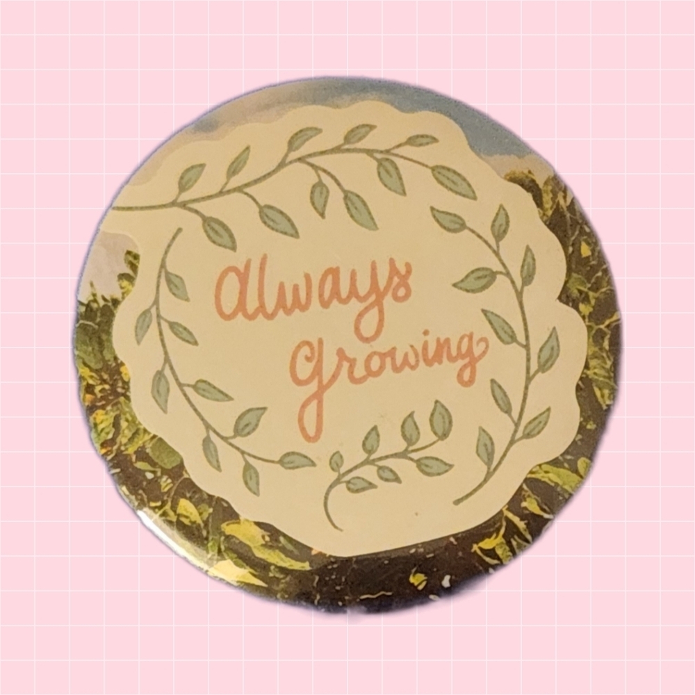 Always Growing 2" Pin